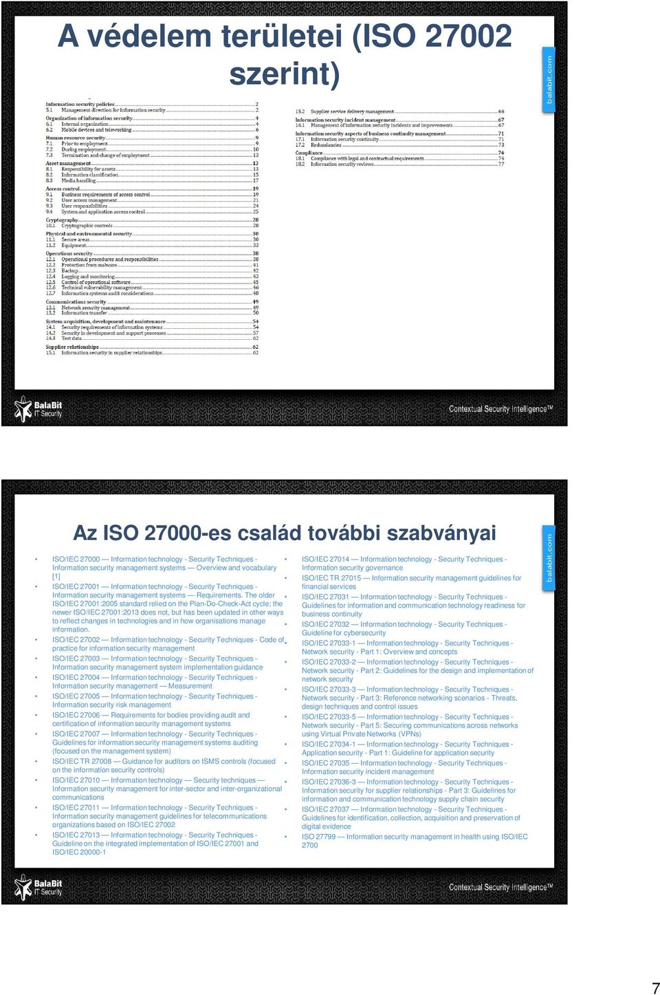 The older ISO/IEC 27001:2005 standard relied on the Plan-Do-Check-Act cycle; the newer ISO/IEC 27001:2013 does not, but has been updated in other ways to reflect changes in technologies and in how