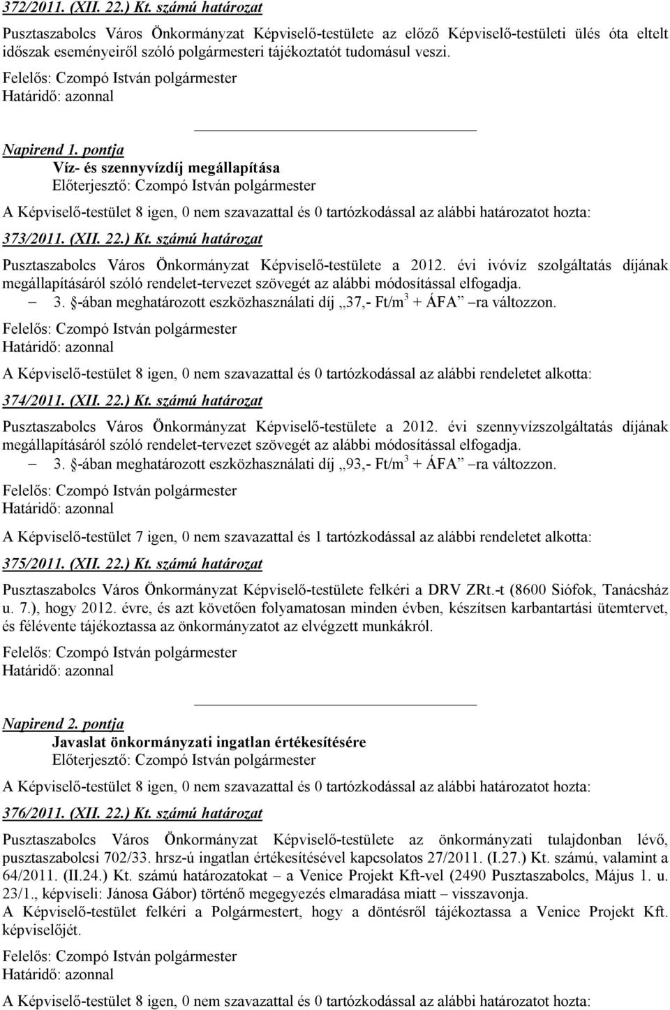 pontja Víz- és szennyvízdíj megállapítása 373/2011. (XII. 22.) Kt. számú határozat Pusztaszabolcs Város Önkormányzat Képviselő-testülete a 2012.