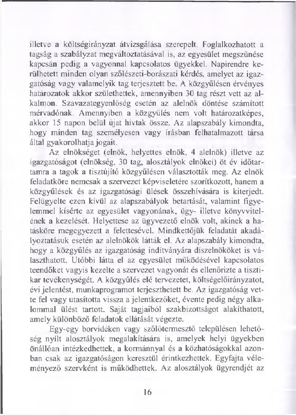 A közgyűlésen érvényes határozatok akkor születhettek, amennyiben 30 tag részt vett az alkalmon. Szavazategyenlőség esetén az alelnök döntése számított mérvadónak.