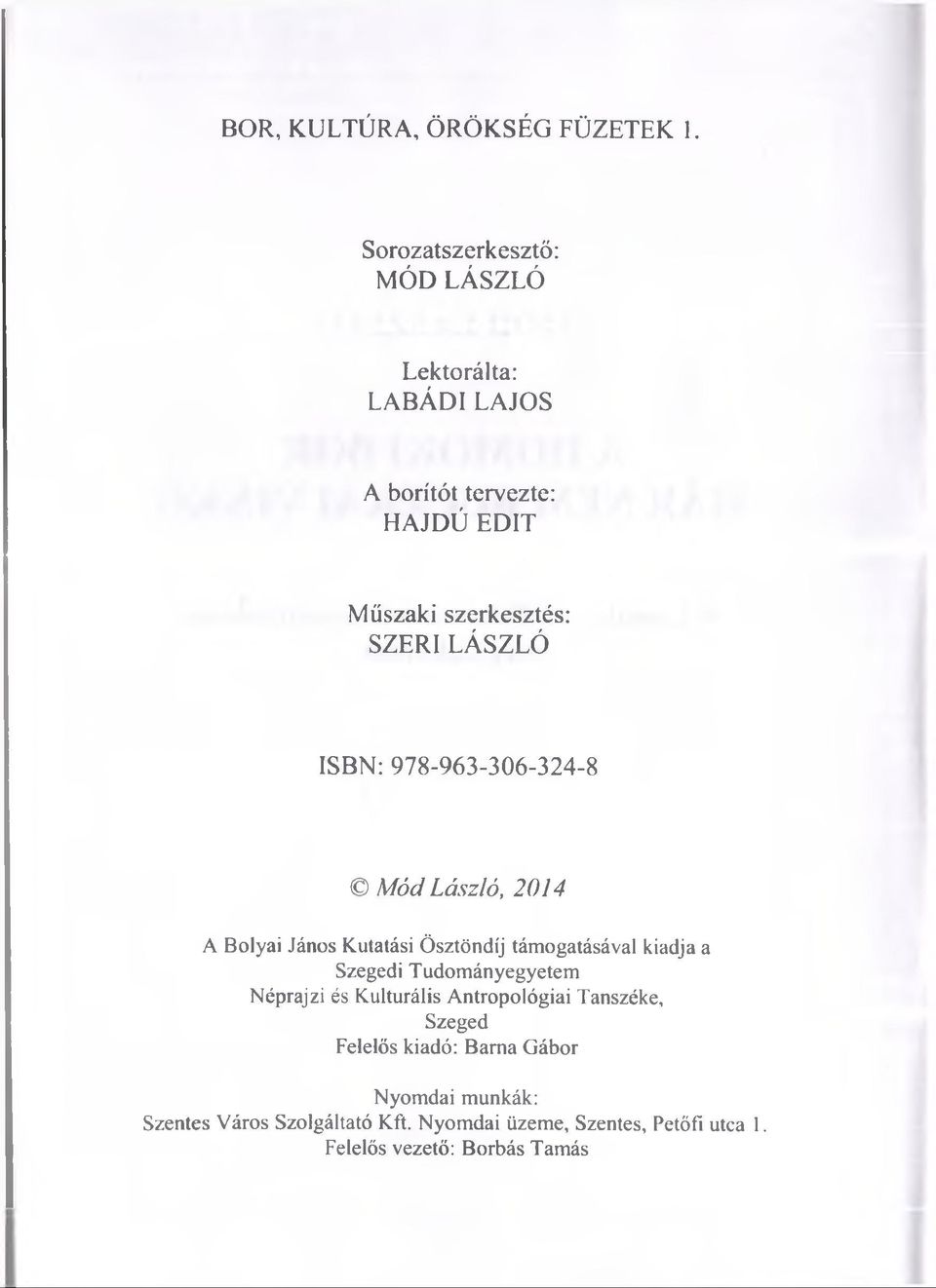 LÁSZLÓ ISBN: 978-963-306-324-8 Mód László, 2014 A Bolyai János Kutatási Ösztöndíj támogatásával kiadja a Szegedi