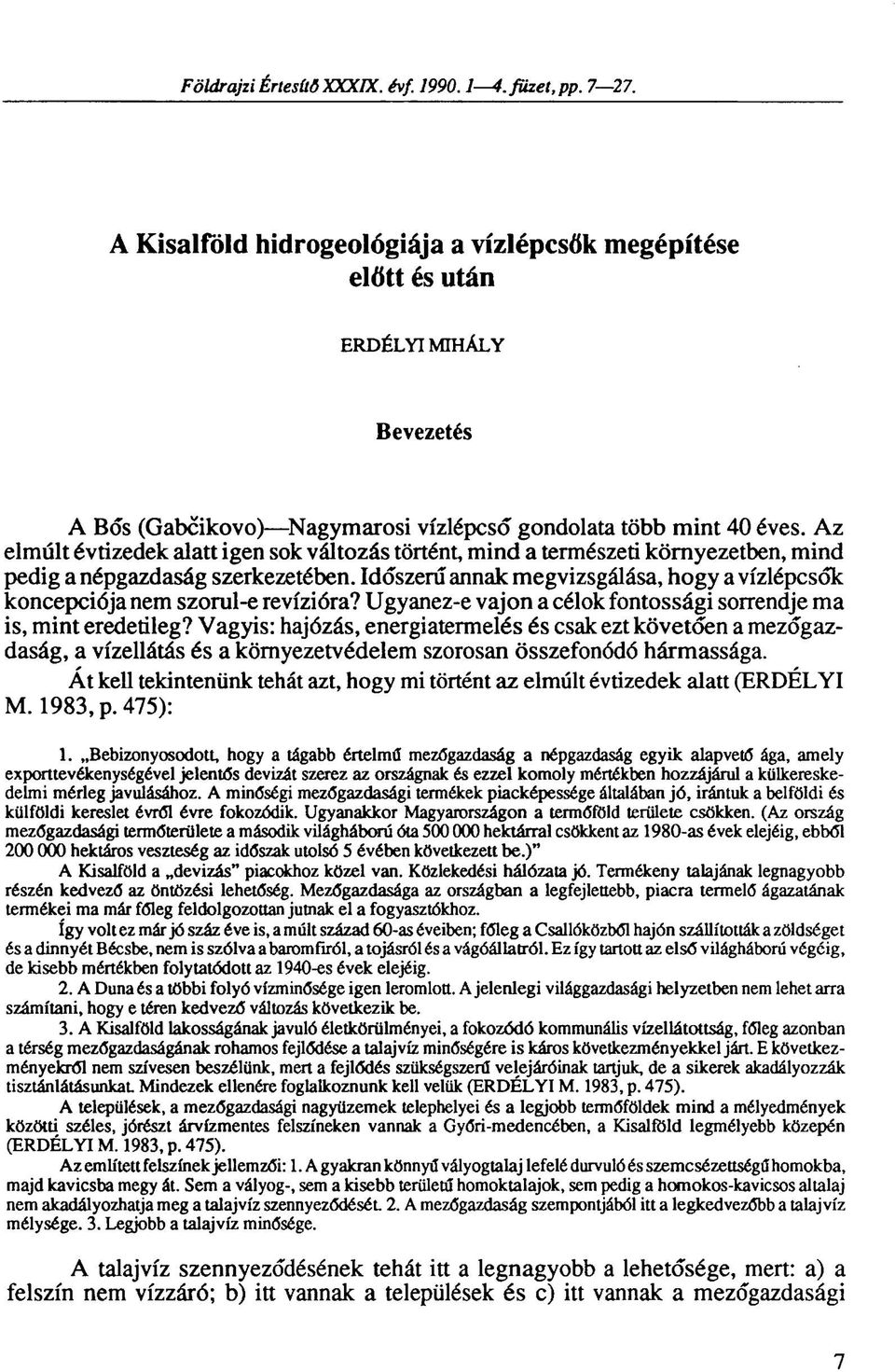 Az elmúlt évtizedek alatt igen sok változás történt, mind a természeti környezetben, mind pedig a népgazdaság szerkezetében.