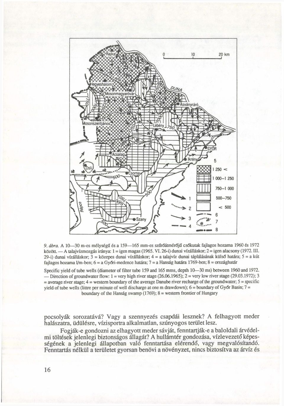 29-i) dunai vízálláskor; 3 = közepes dunai vízálláskor; 4 = a talajvíz dunai táplálásának külső határa; 5 = a kút fajlagos hozama l/m-ben; 6 = a Győri-medence határa; 7 = a Hanság határa 1769-ben; 8