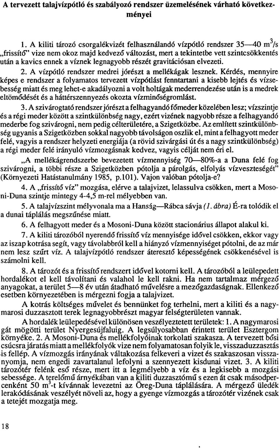 legnagyobb részét gravitációsan elvezeti. 2. A vízpótló rendszer medrei jórészt a mellékágak lesznek.