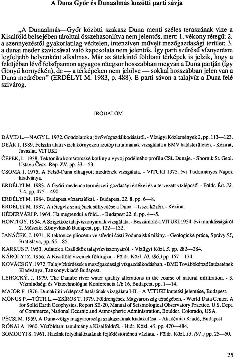 így parti szűrésű víznyerésre legfeljebb helyenként alkalmas.