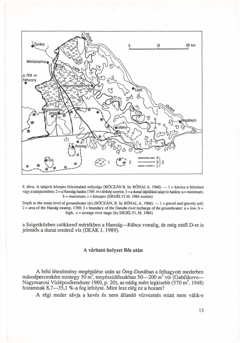 1 = gravel and gravely soil; 2 = area of the Hanság swamp, 1769; 3 = boundary of the Danube river recharge of the groundwater: a = low, b = high, c = average river stage (by ERDÉLYI, M.