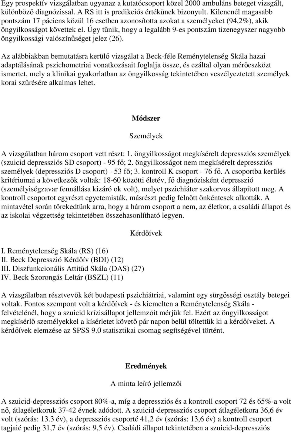 Úgy tőnik, hogy a legalább 9-es pontszám tizenegyszer nagyobb öngyilkossági valószínőséget jelez (26).