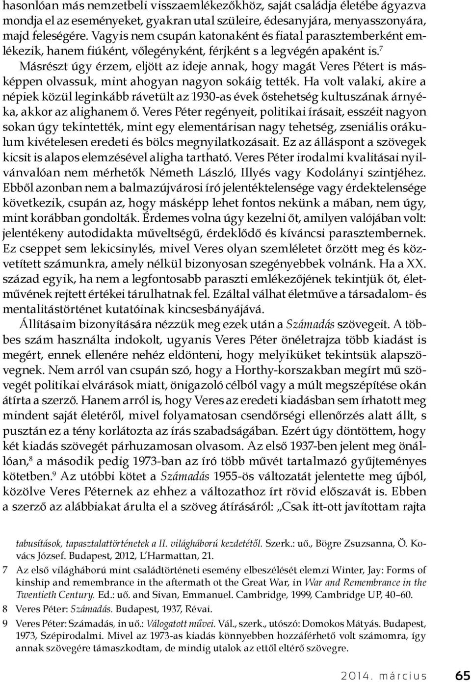 7 Másrészt úgy érzem, eljött az ideje annak, hogy magát Veres Pétert is másképpen olvassuk, mint ahogyan nagyon sokáig tették.