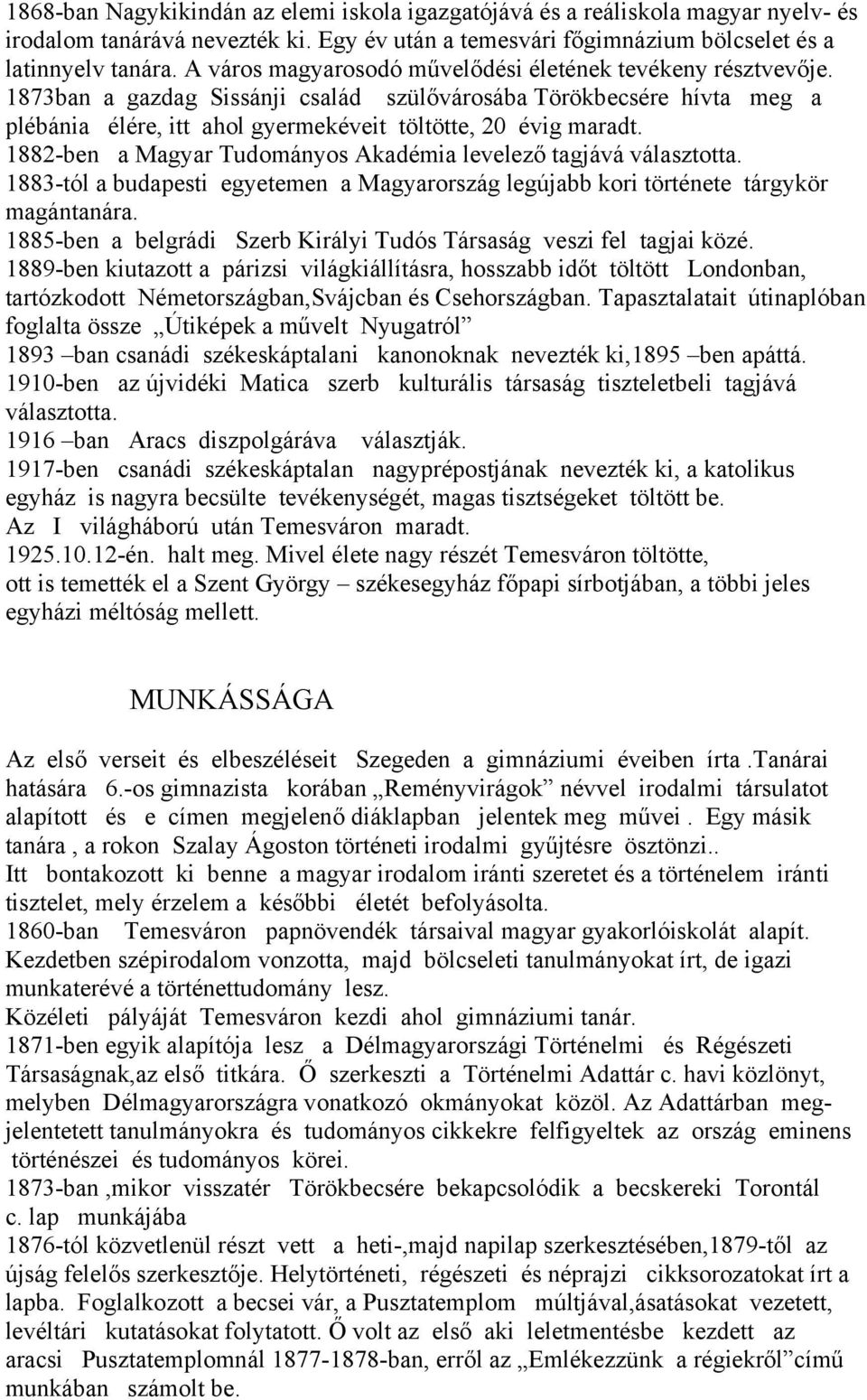 1882-ben a Magyar Tudományos Akadémia levelező tagjává választotta. 1883-tól a budapesti egyetemen a Magyarország legújabb kori története tárgykör magántanára.