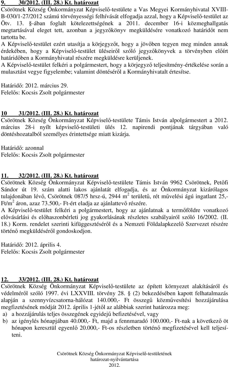 -ában foglalt kötelezettségének a 2011. december 16-i közmeghallgatás megtartásával eleget tett, azonban a jegyzőkönyv megküldésére vonatkozó határidőt nem tartotta be.