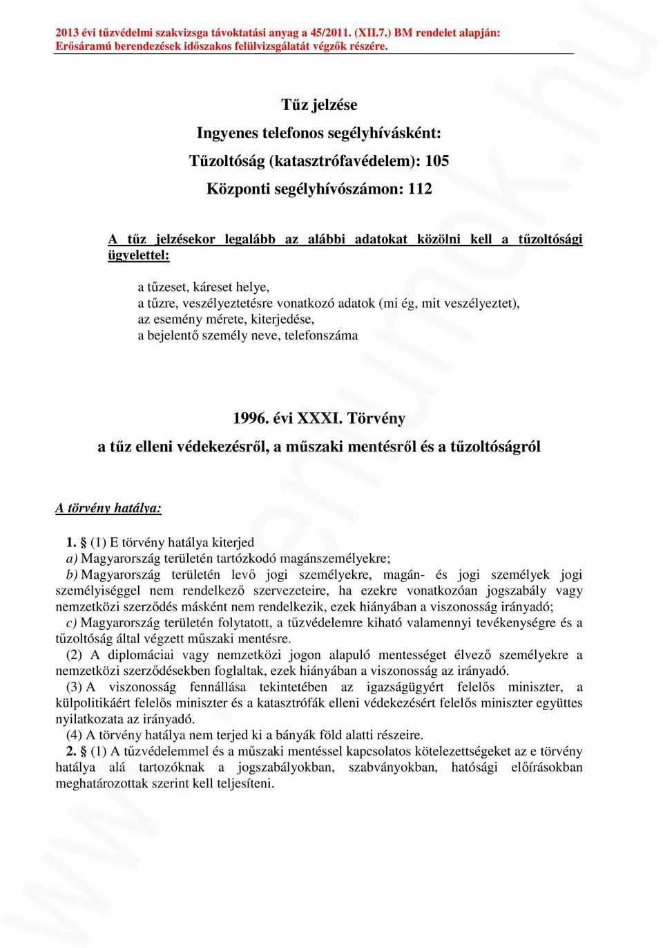 Törvény a tűz elleni védekezésről, a műszaki mentésről és a tűzoltóságról A törvény hatálya: 1.