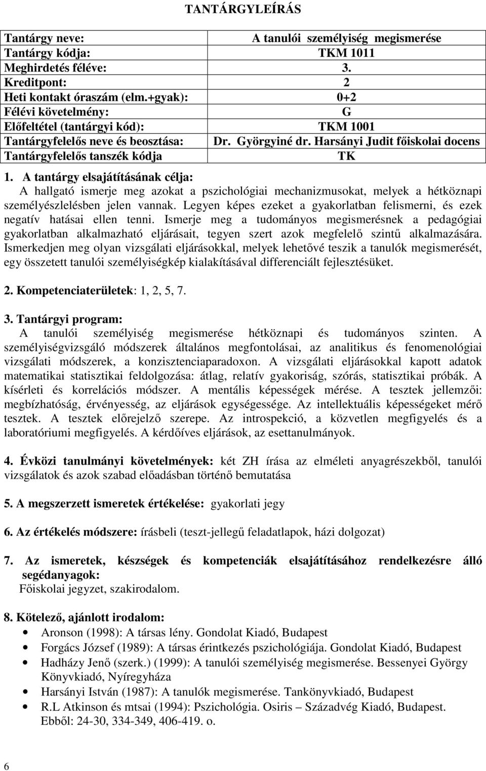 Harsányi Judit főiskolai docens Tantárgyfelelős tanszék kódja A hallgató ismerje meg azokat a pszichológiai mechanizmusokat, melyek a hétköznapi személyészlelésben jelen vannak.