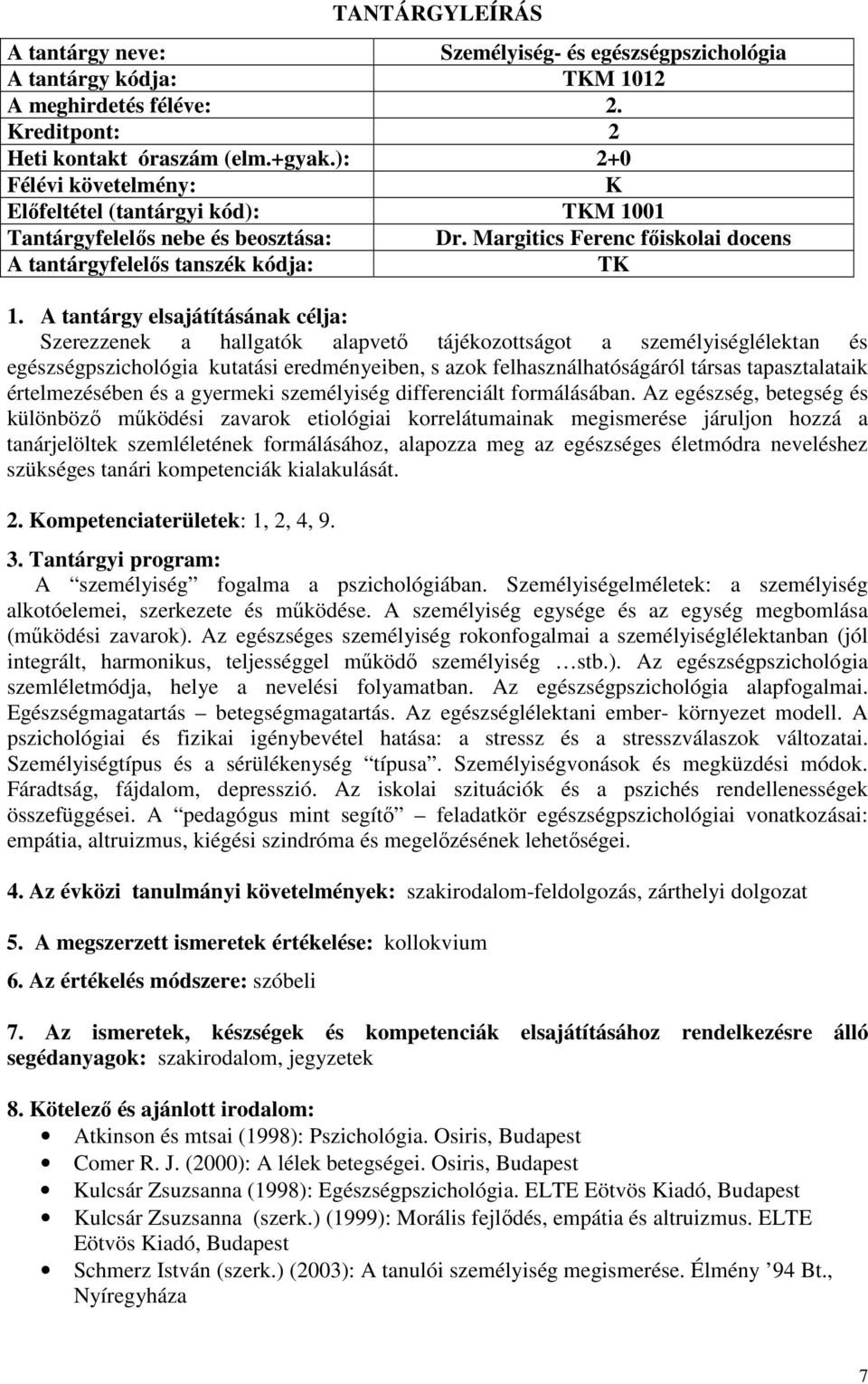 Margitics Ferenc főiskolai docens A tantárgyfelelős tanszék kódja: Szerezzenek a hallgatók alapvető tájékozottságot a személyiséglélektan és egészségpszichológia kutatási eredményeiben, s azok