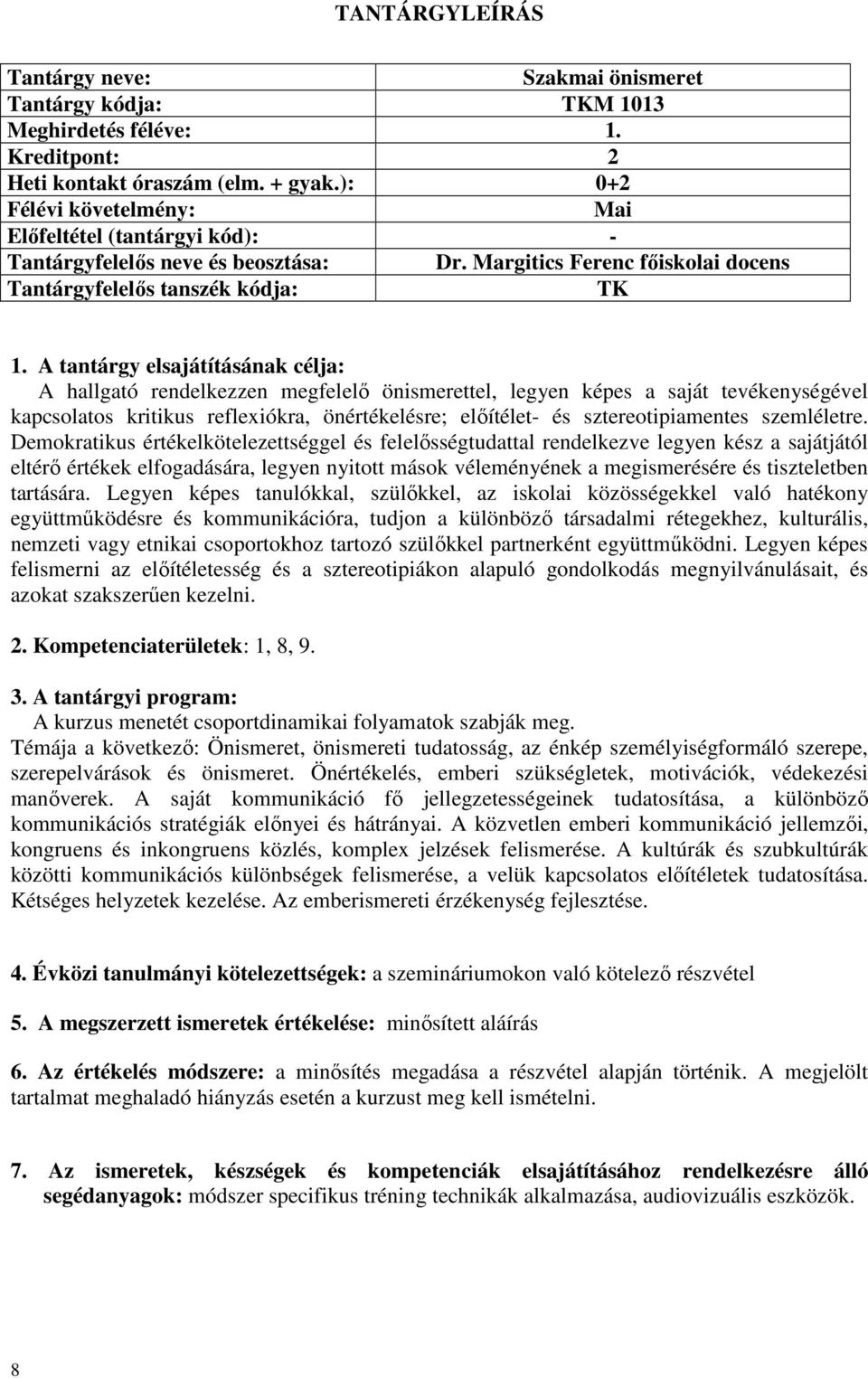 Margitics Ferenc főiskolai docens Tantárgyfelelős tanszék kódja: A hallgató rendelkezzen megfelelő önismerettel, legyen képes a saját tevékenységével kapcsolatos kritikus reflexiókra, önértékelésre;