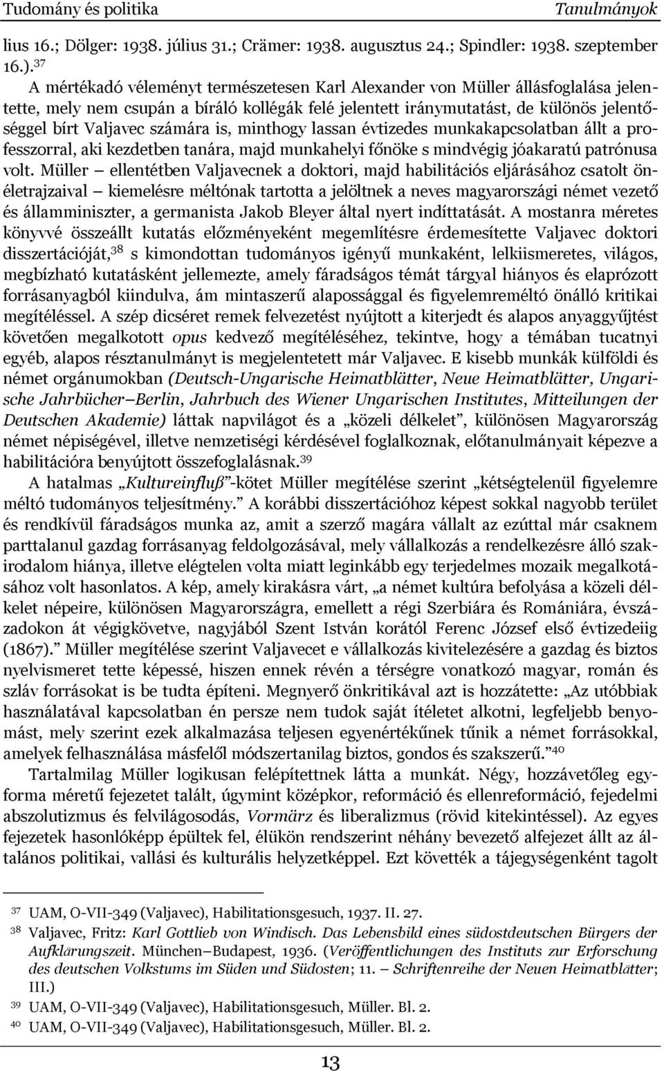 számára is, minthogy lassan évtizedes munkakapcsolatban állt a professzorral, aki kezdetben tanára, majd munkahelyi főnöke s mindvégig jóakaratú patrónusa volt.