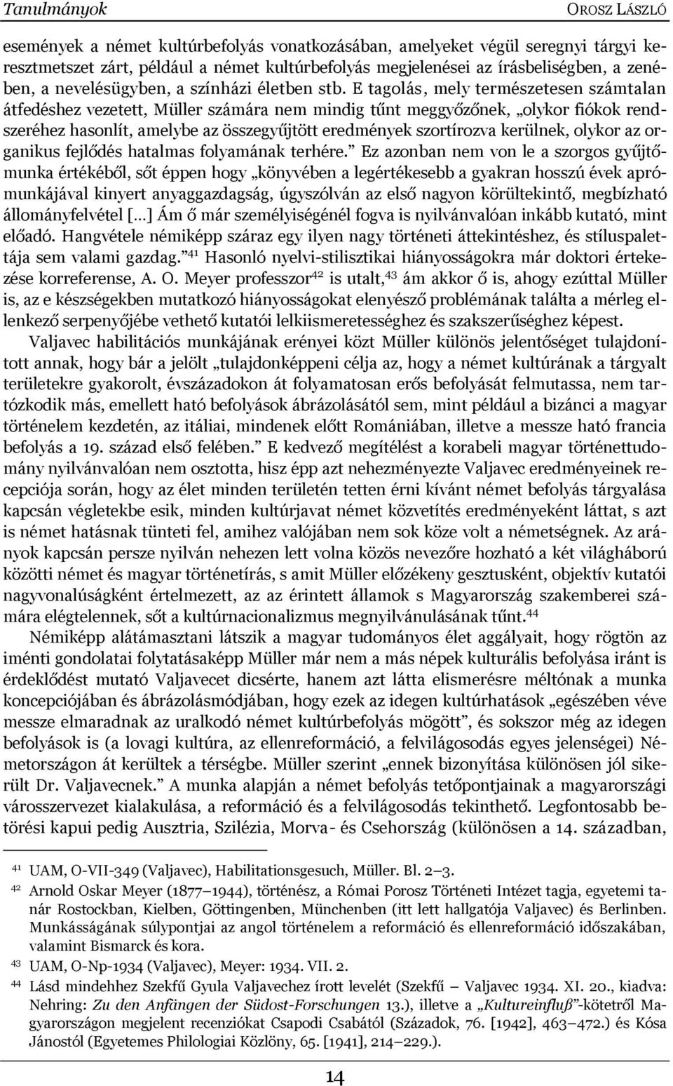 E tagolás, mely természetesen számtalan átfedéshez vezetett, Müller számára nem mindig tűnt meggyőzőnek, olykor fiókok rendszeréhez hasonlít, amelybe az összegyűjtött eredmények szortírozva kerülnek,