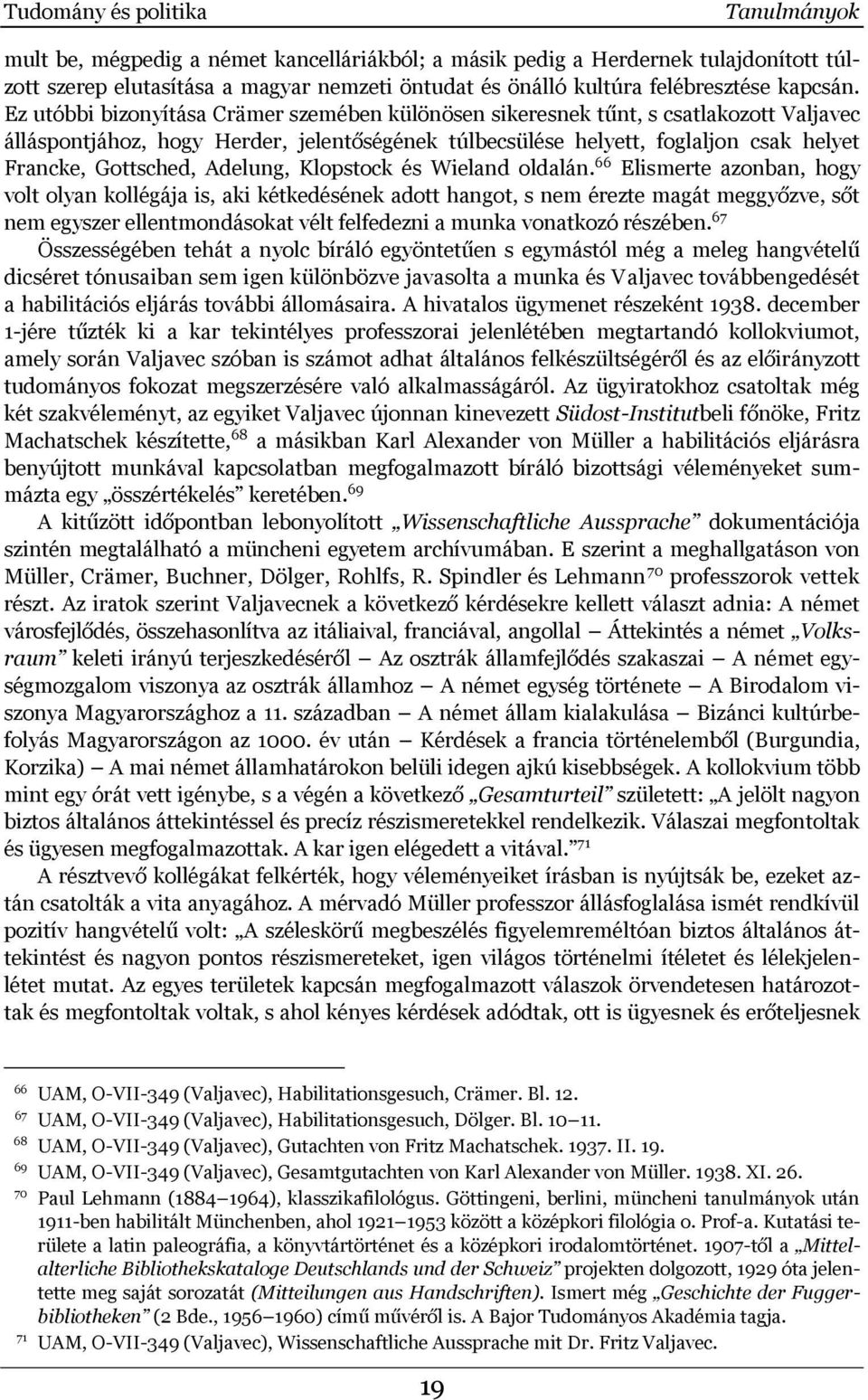 Ez utóbbi bizonyítása Crämer szemében különösen sikeresnek tűnt, s csatlakozott Valjavec álláspontjához, hogy Herder, jelentőségének túlbecsülése helyett, foglaljon csak helyet Francke, Gottsched,