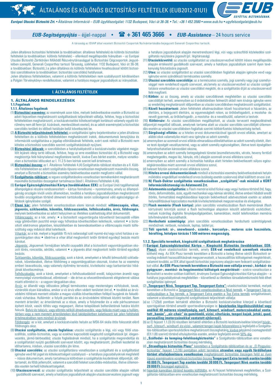 hu EUB-Segítségnyújtás éjjel-nappal + 361 465 3666 EUB-Assistance 24 hours service A társaság az ISVAP által vezetett Biztosítói Csoportok Nyilvántartásába bejegyzett Generali Csoporthoz tartozik.