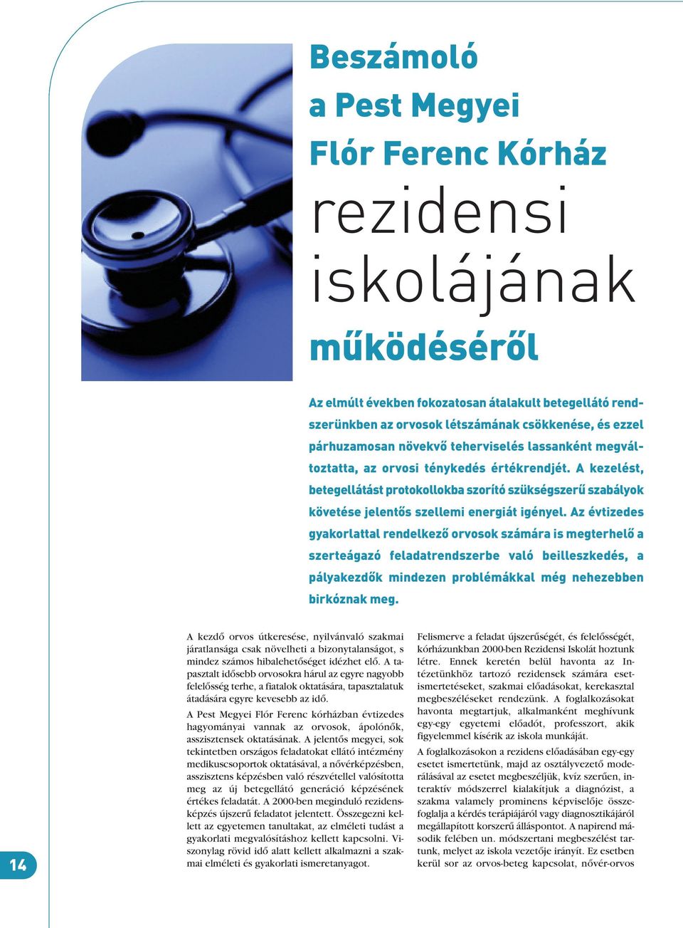 A kezelést, betegellátást protokollokba szorító szükségszerű szabályok követése jelentős szellemi energiát igényel.