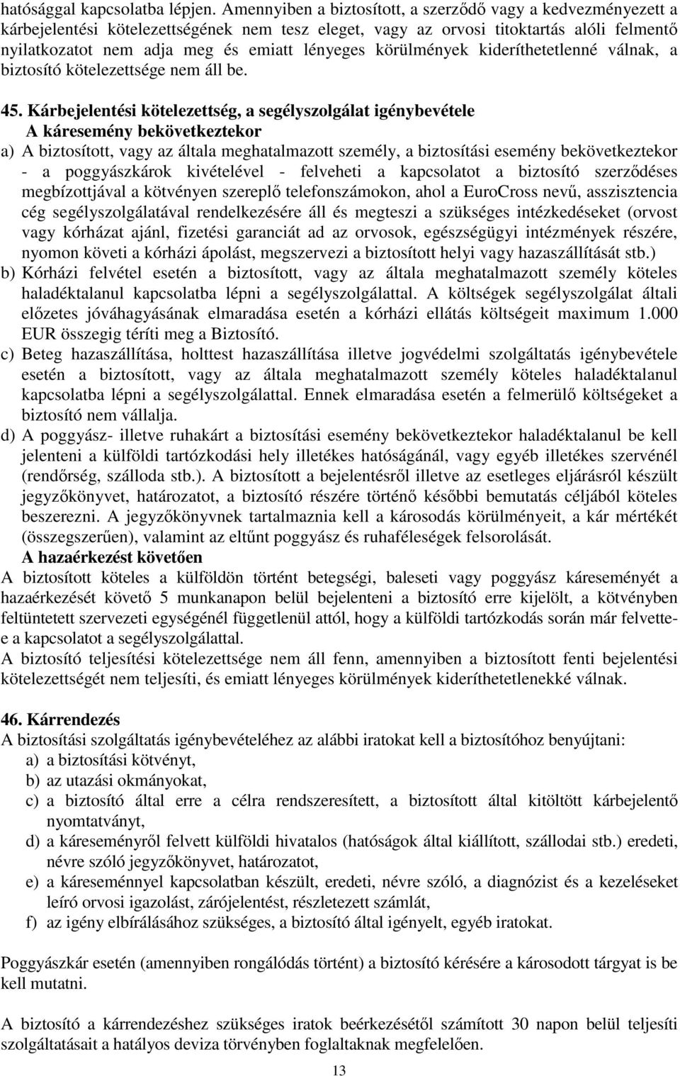 körülmények kideríthetetlenné válnak, a biztosító kötelezettsége nem áll be. 45.