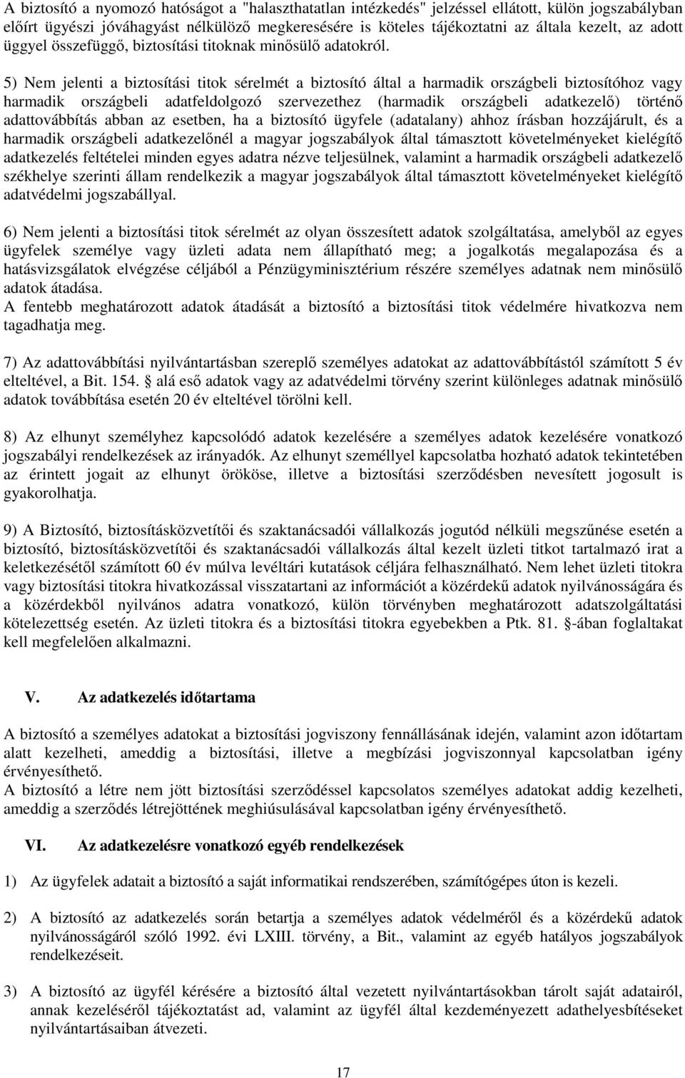 5) Nem jelenti a biztosítási titok sérelmét a biztosító által a harmadik országbeli biztosítóhoz vagy harmadik országbeli adatfeldolgozó szervezethez (harmadik országbeli adatkezelő) történő