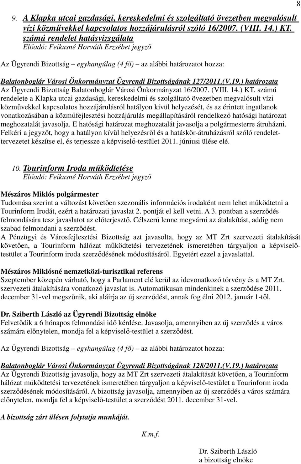 számú rendelete a Klapka utcai gazdasági, kereskedelmi és szolgáltató övezetben megvalósult vízi közmővekkel kapcsolatos hozzájárulásról hatályon kívül helyezését, és az érintett ingatlanok