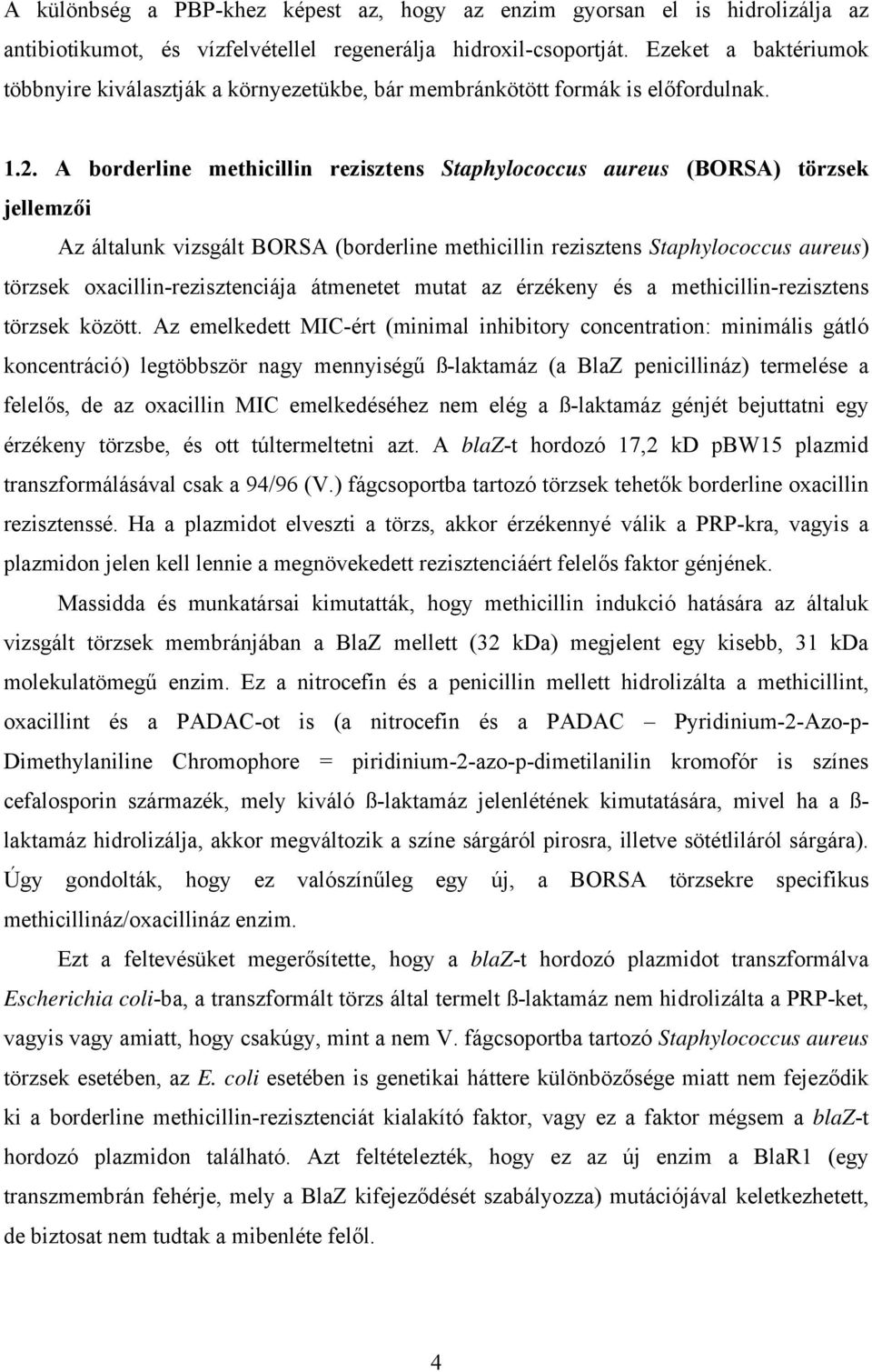 A borderline methicillin rezisztens Staphylococcus aureus (BORSA) törzsek jellemzői Az általunk vizsgált BORSA (borderline methicillin rezisztens Staphylococcus aureus) törzsek