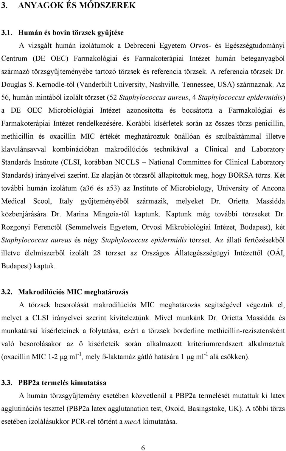 törzsgyűjteményébe tartozó törzsek és referencia törzsek. A referencia törzsek Dr. Douglas S. Kernodle-tól (Vanderbilt University, Nashville, Tennessee, USA) származnak.