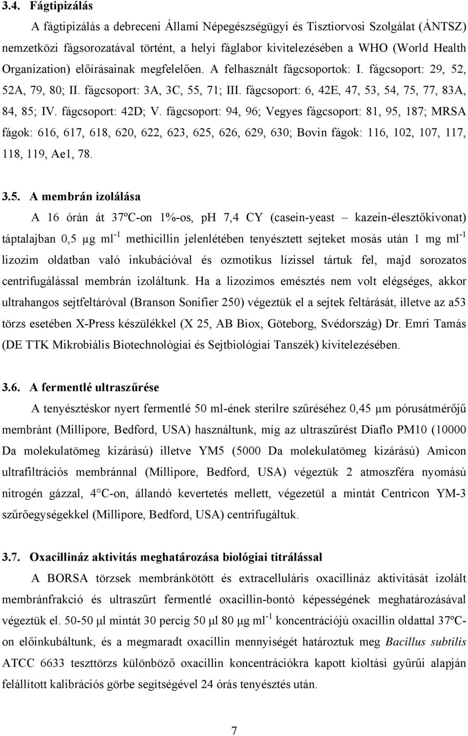 fágcsoport: 42D; V. fágcsoport: 94, 96; Vegyes fágcsoport: 81, 95,