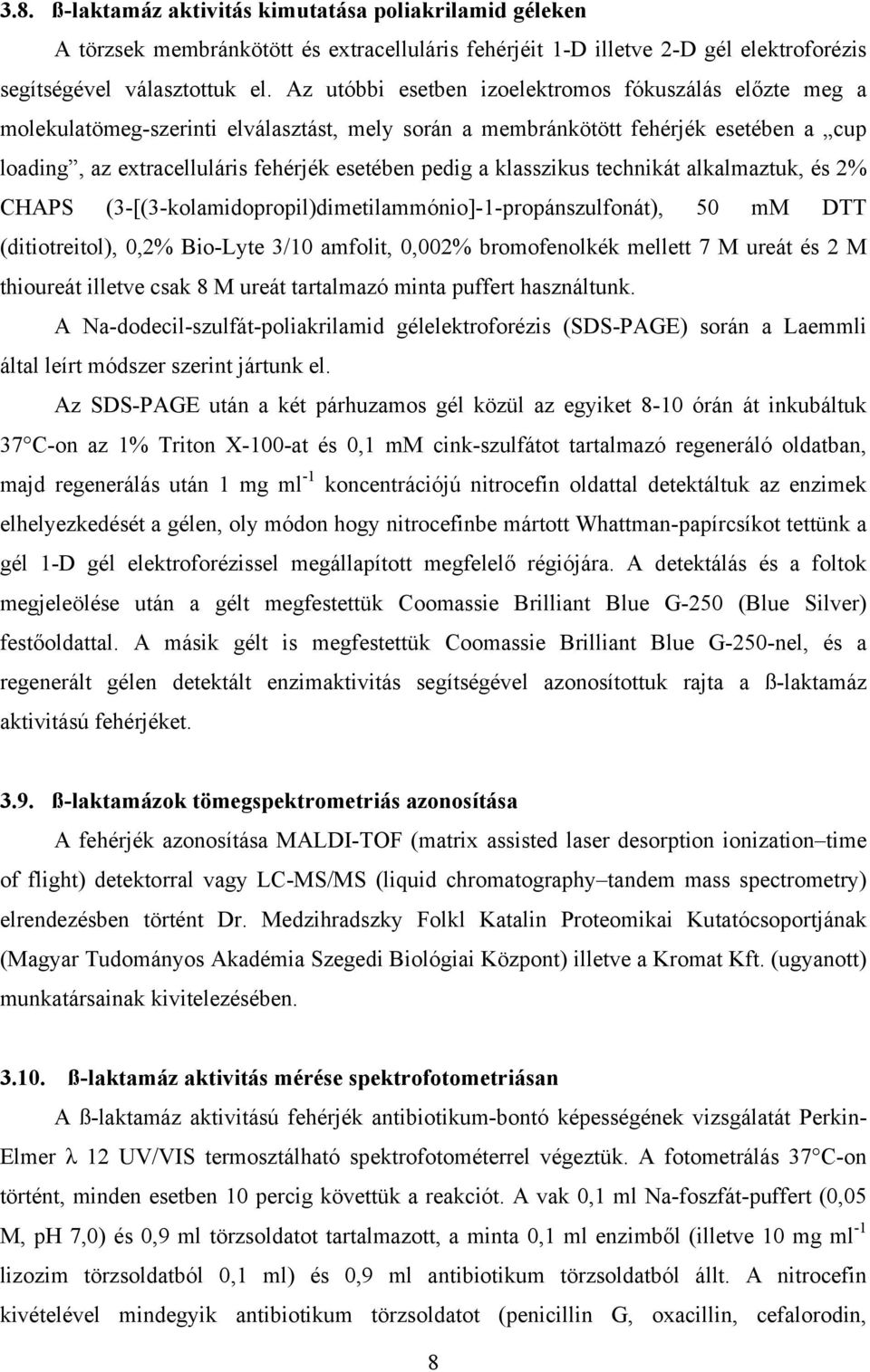 klasszikus technikát alkalmaztuk, és 2% CHAPS (3-[(3-kolamidopropil)dimetilammónio]-1-propánszulfonát), 50 mm DTT (ditiotreitol), 0,2% Bio-Lyte 3/10 amfolit, 0,002% bromofenolkék mellett 7 M ureát és