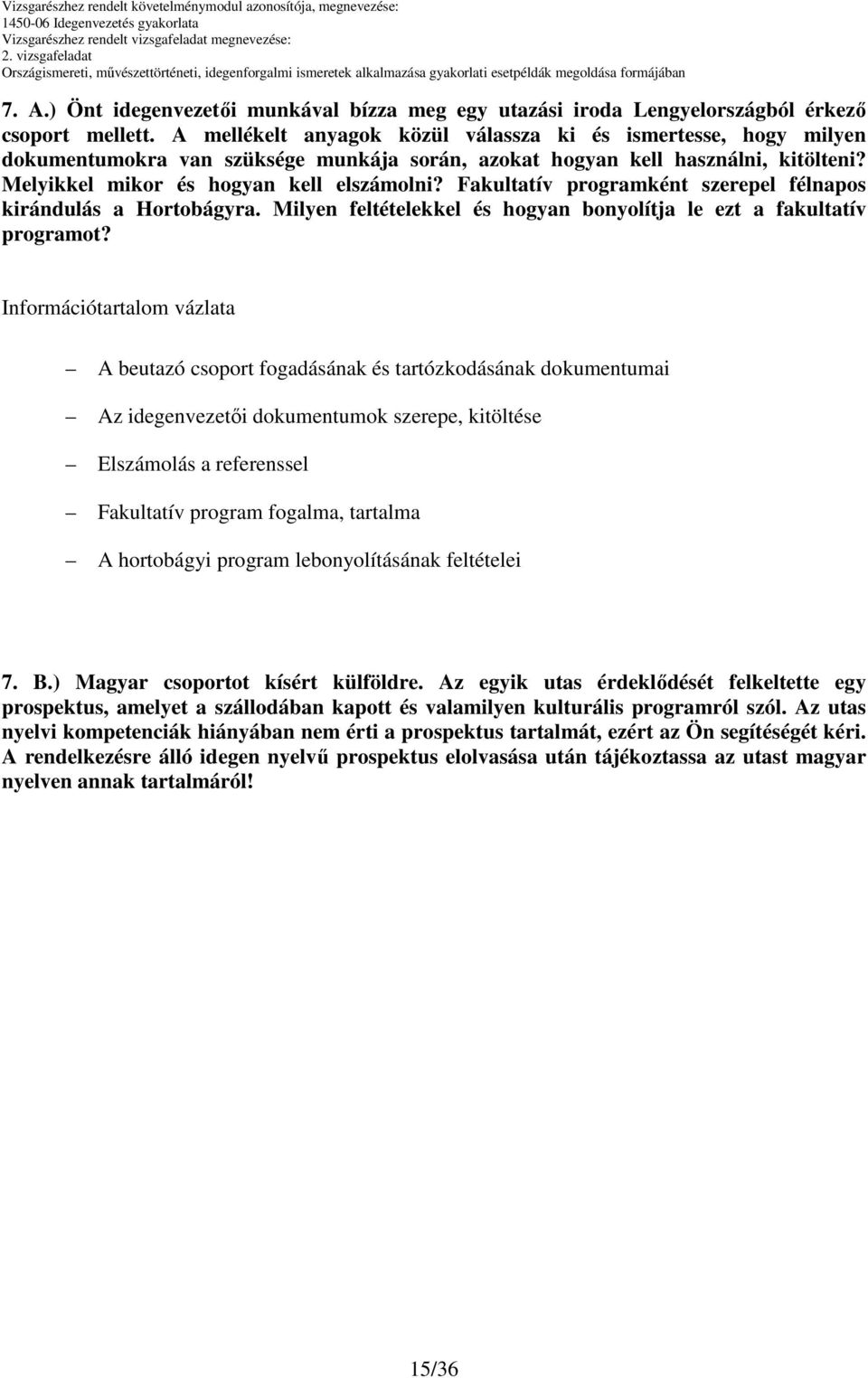 Fakultatív programként szerepel félnapos kirándulás a Hortobágyra. Milyen feltételekkel és hogyan bonyolítja le ezt a fakultatív programot?