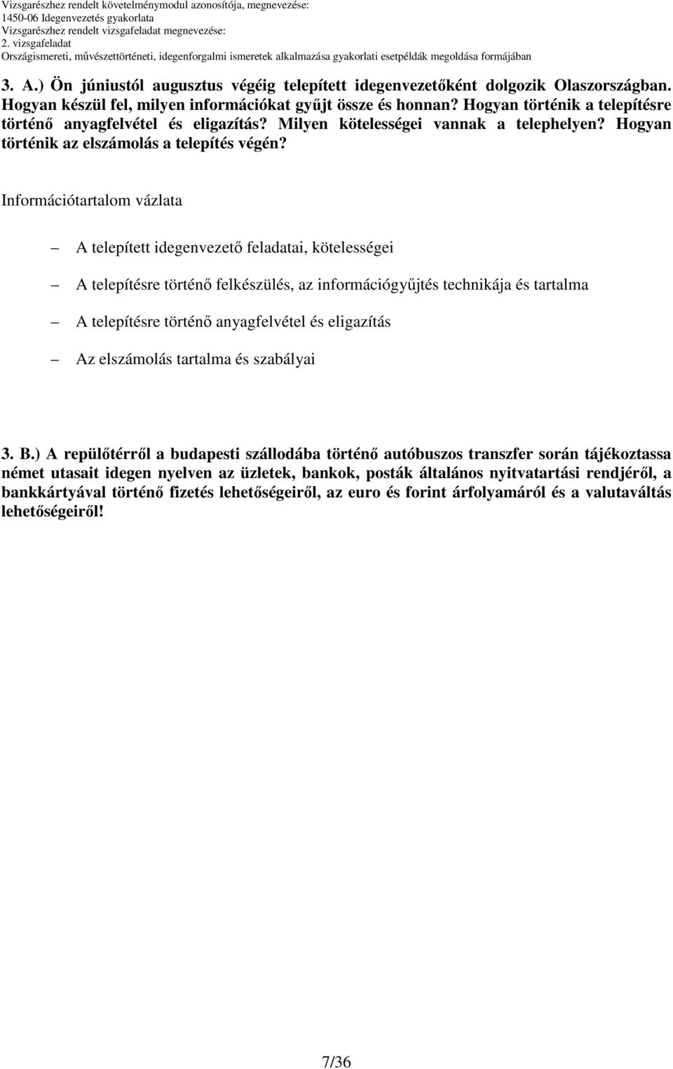 Információtartalom vázlata telepített idegenvezetı feladatai, kötelességei telepítésre történı felkészülés, az információgyőjtés technikája és tartalma telepítésre történı anyagfelvétel és eligazítás