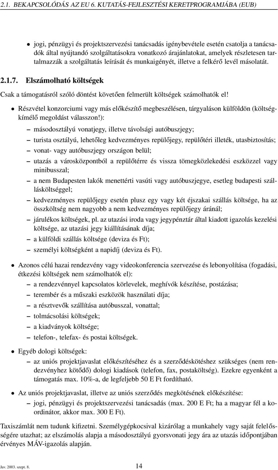 részletesen tartalmazzák a szolgáltatás leírását és munkaigényét, illetve a felkérő levél másolatát. 2.1.7.