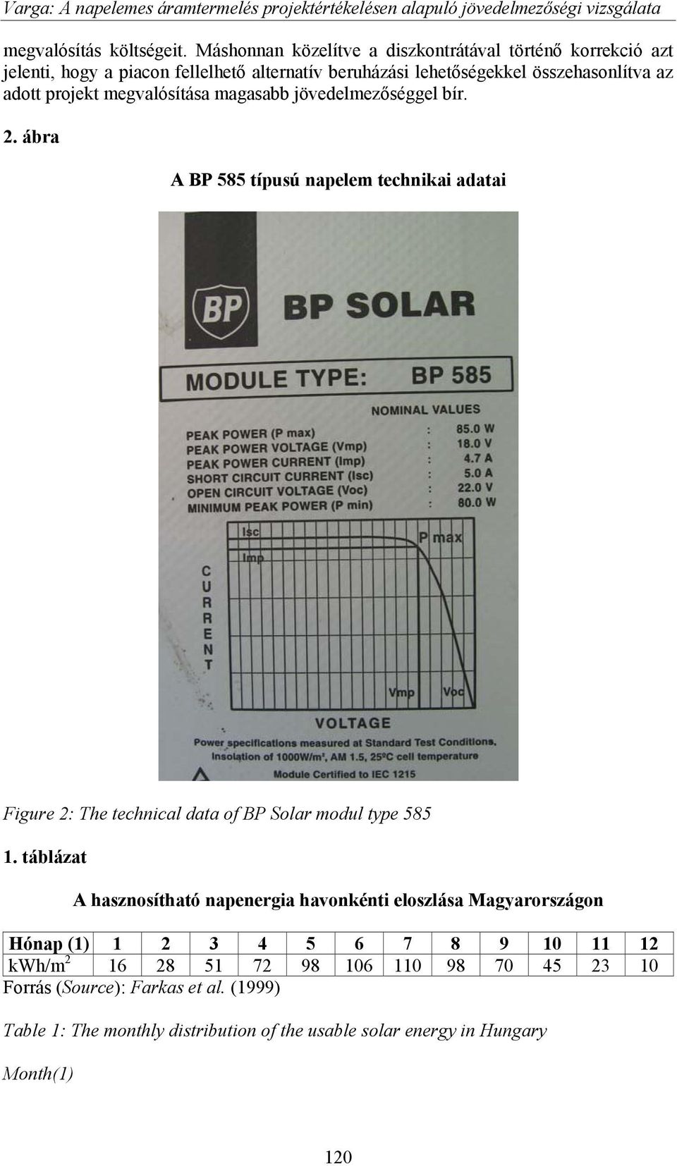 megvalósítása magasabb jövedelmezőséggel bír. 2. ábra A BP 585 típusú napelem technikai adatai Figure 2: The technical data of BP Solar modul type 585 1.