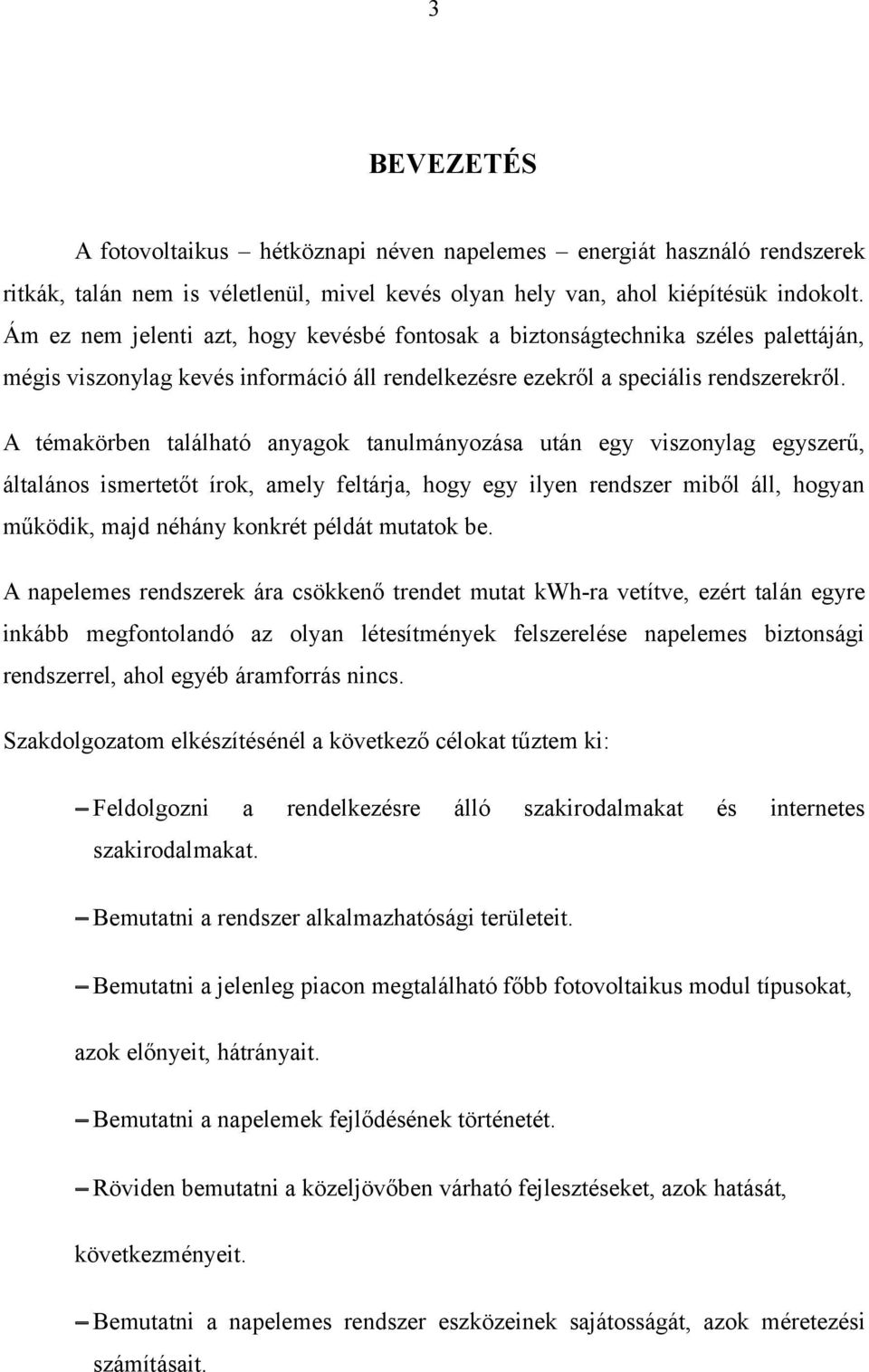 A témakörben található anyagok tanulmányozása után egy viszonylag egyszerű, általános ismertetőt írok, amely feltárja, hogy egy ilyen rendszer miből áll, hogyan működik, majd néhány konkrét példát