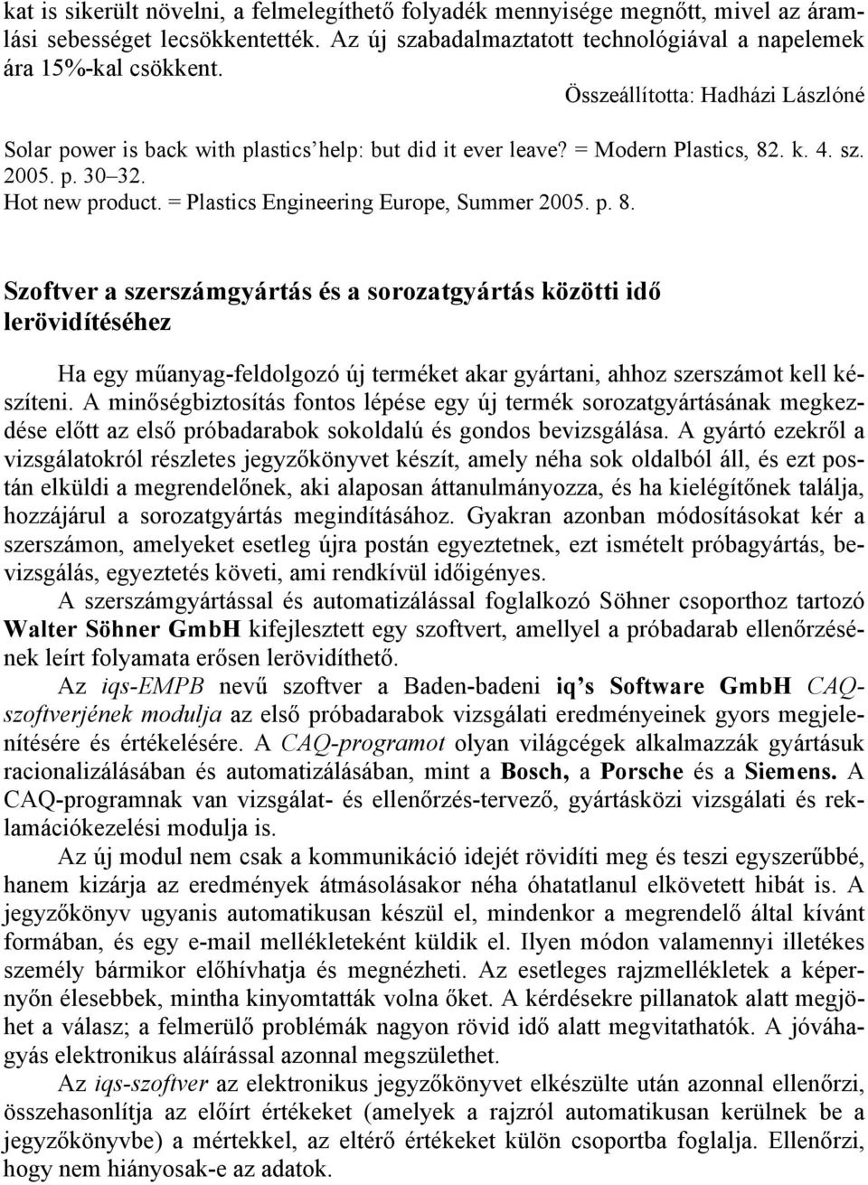= Plastics Engineering Europe, Summer 2005. p. 8.