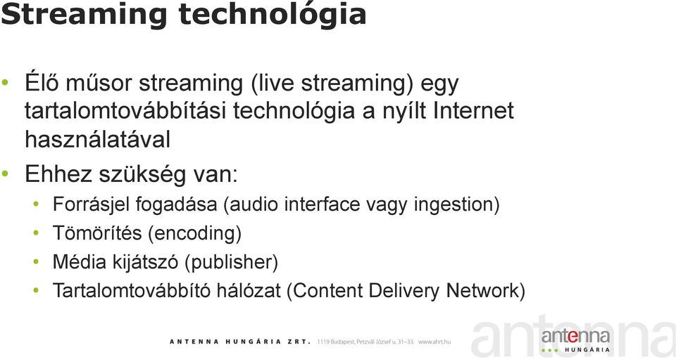 szükség van: Forrásjel fogadása (audio interface vagy ingestion) Tömörítés