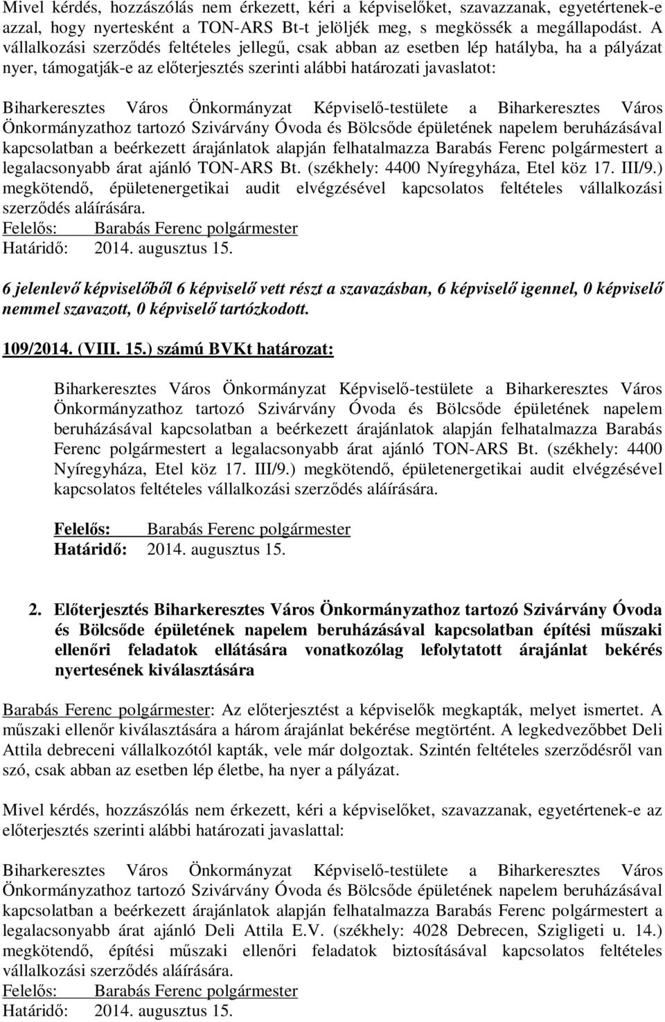 ajánló TON-ARS Bt. (székhely: 4400 Nyíregyháza, Etel köz 17. III/9.) megkötendő, épületenergetikai audit elvégzésével kapcsolatos feltételes vállalkozási szerződés aláírására. 109/2014. (VIII. 15.