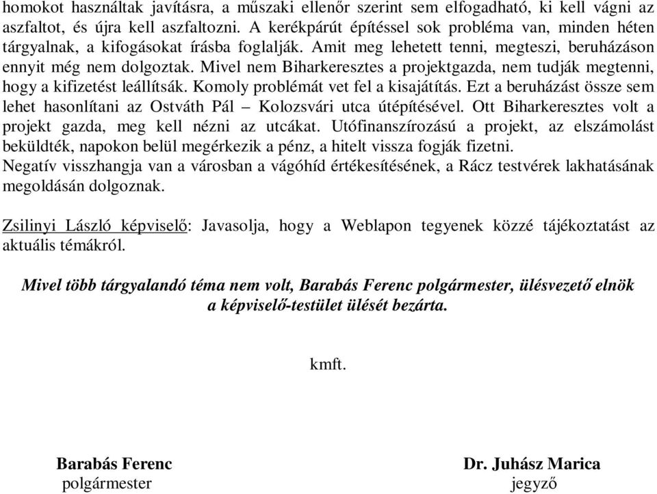 Mivel nem Biharkeresztes a projektgazda, nem tudják megtenni, hogy a kifizetést leállítsák. Komoly problémát vet fel a kisajátítás.