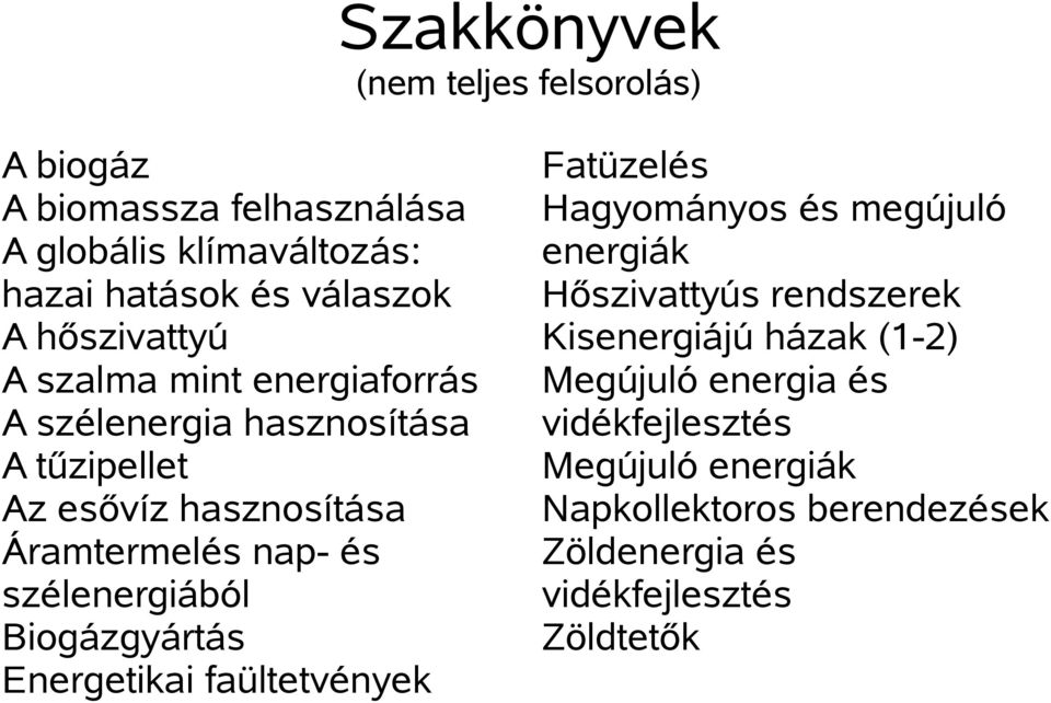 szélenergiából Biogázgyártás Energetikai faültetvények Fatüzelés Hagyományos és megújuló energiák Hőszivattyús rendszerek