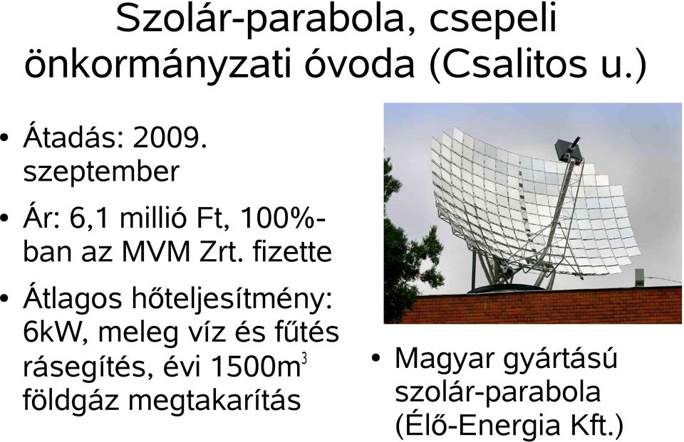 fizette Átlagos hőteljesítmény: 6kW, meleg víz és fűtés rásegítés,