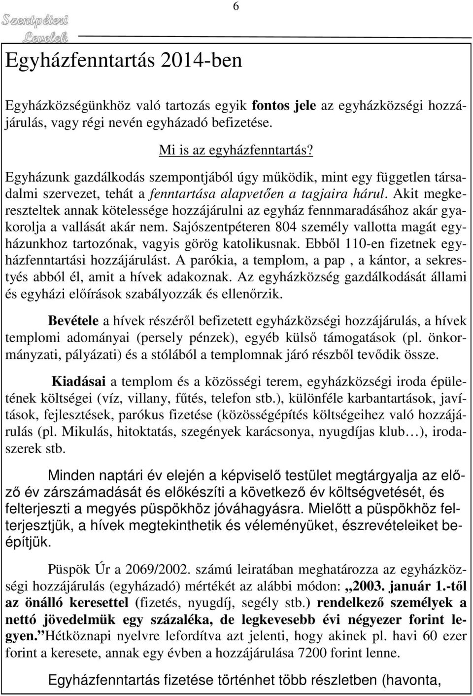 Akit megkereszteltek annak kötelessége hozzájárulni az egyház fennmaradásához akár gyakorolja a vallását akár nem.