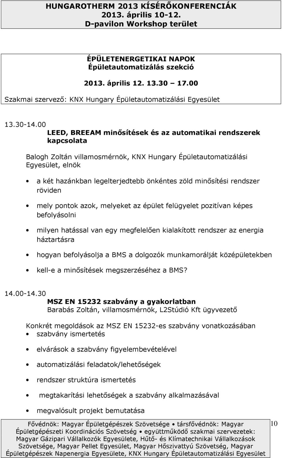 rendszer röviden mely pntk azk, melyeket az épület felügyelet pzitívan képes beflyáslni milyen hatással van egy megfelelően kialakíttt rendszer az energia háztartásra hgyan beflyáslja a BMS a dlgzók