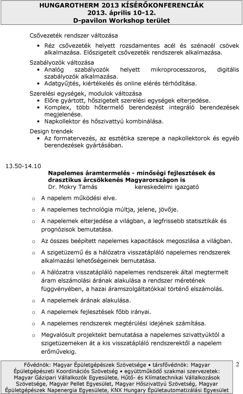 Szerelési egységek, mdulk váltzása Előre gyárttt, hőszigetelt szerelési egységek elterjedése. Kmplex, több hőtermelő berendezést integráló berendezések megjelenése.