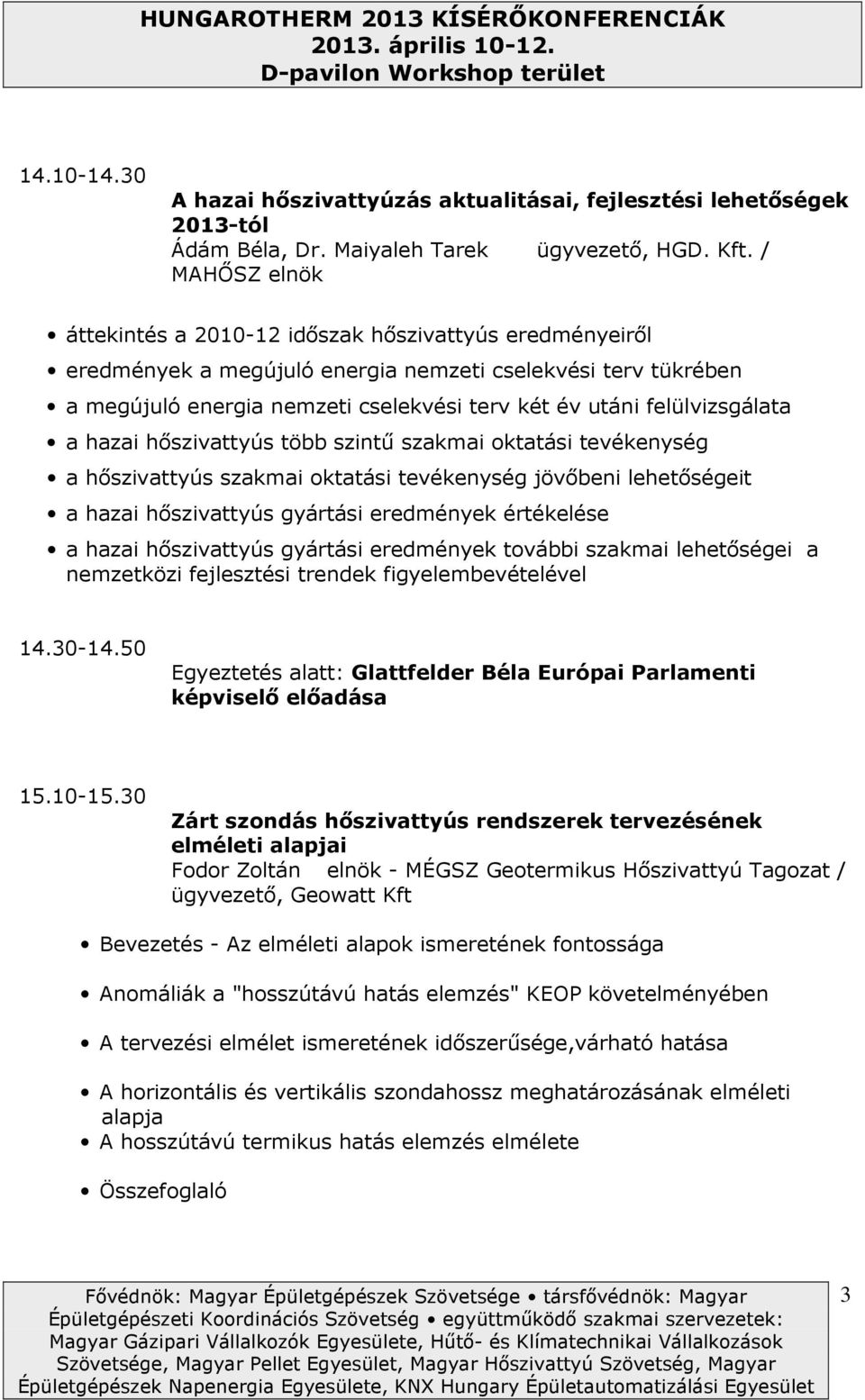 felülvizsgálata a hazai hőszivattyús több szintű szakmai ktatási tevékenység a hőszivattyús szakmai ktatási tevékenység jövőbeni lehetőségeit a hazai hőszivattyús gyártási eredmények értékelése a