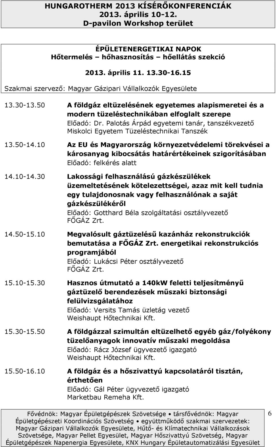 50-14.10 Az EU és Magyarrszág környezetvédelemi törekvései a kársanyag kibcsátás határértékeinek szigrításában Előadó: felkérés alatt 14.10-14.