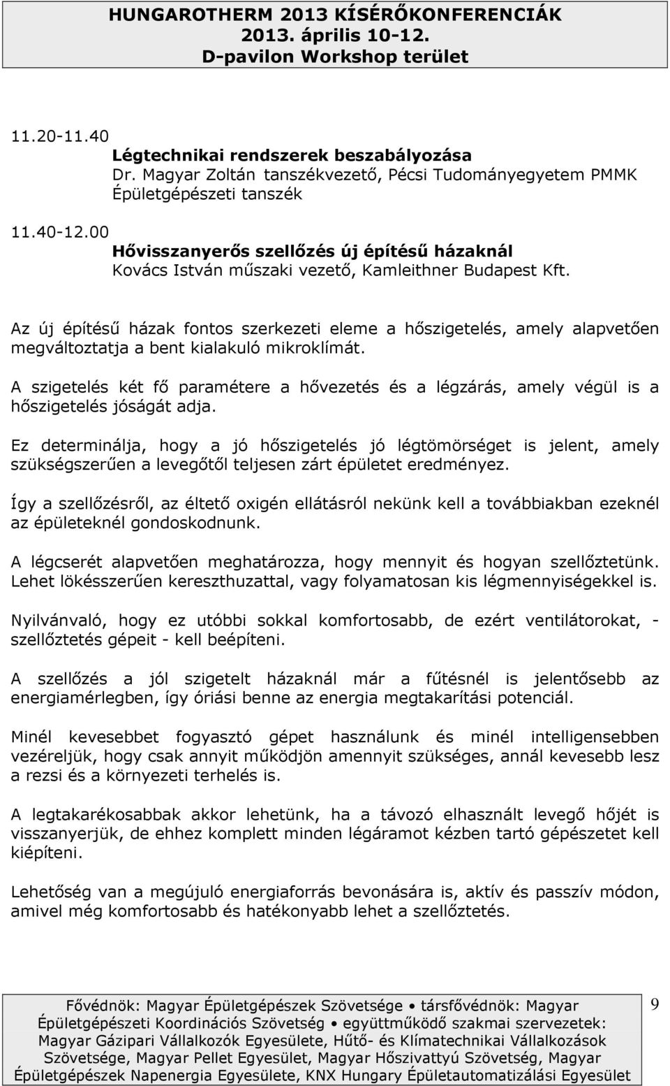 Az új építésű házak fnts szerkezeti eleme a hőszigetelés, amely alapvetően megváltztatja a bent kialakuló mikrklímát.