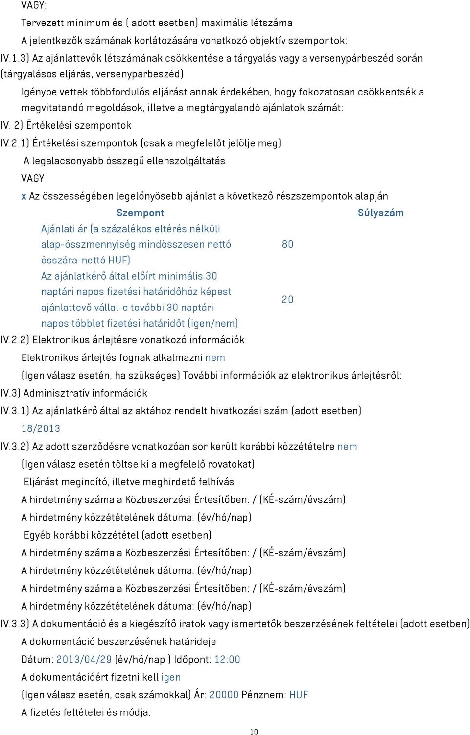 csökkentsék a megvitatandó megoldások, illetve a megtárgyalandó ajánlatok számát: IV. 2)