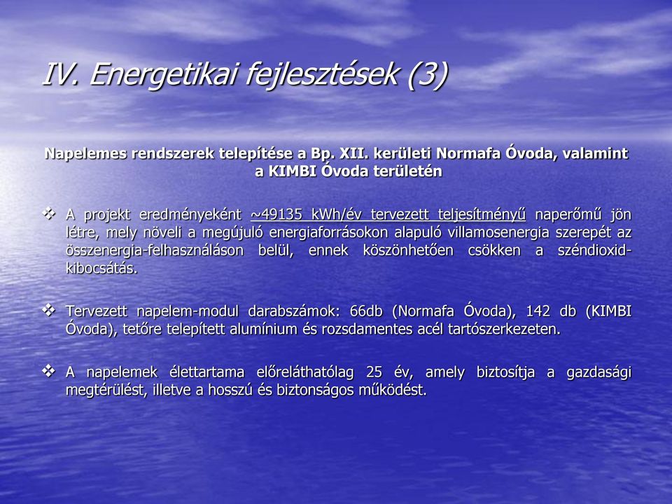 energiaforrásokon alapuló villamosenergia szerepét az összenergia-felhasználáson belül, ennek köszönhetően csökken a széndioxidkibocsátás.