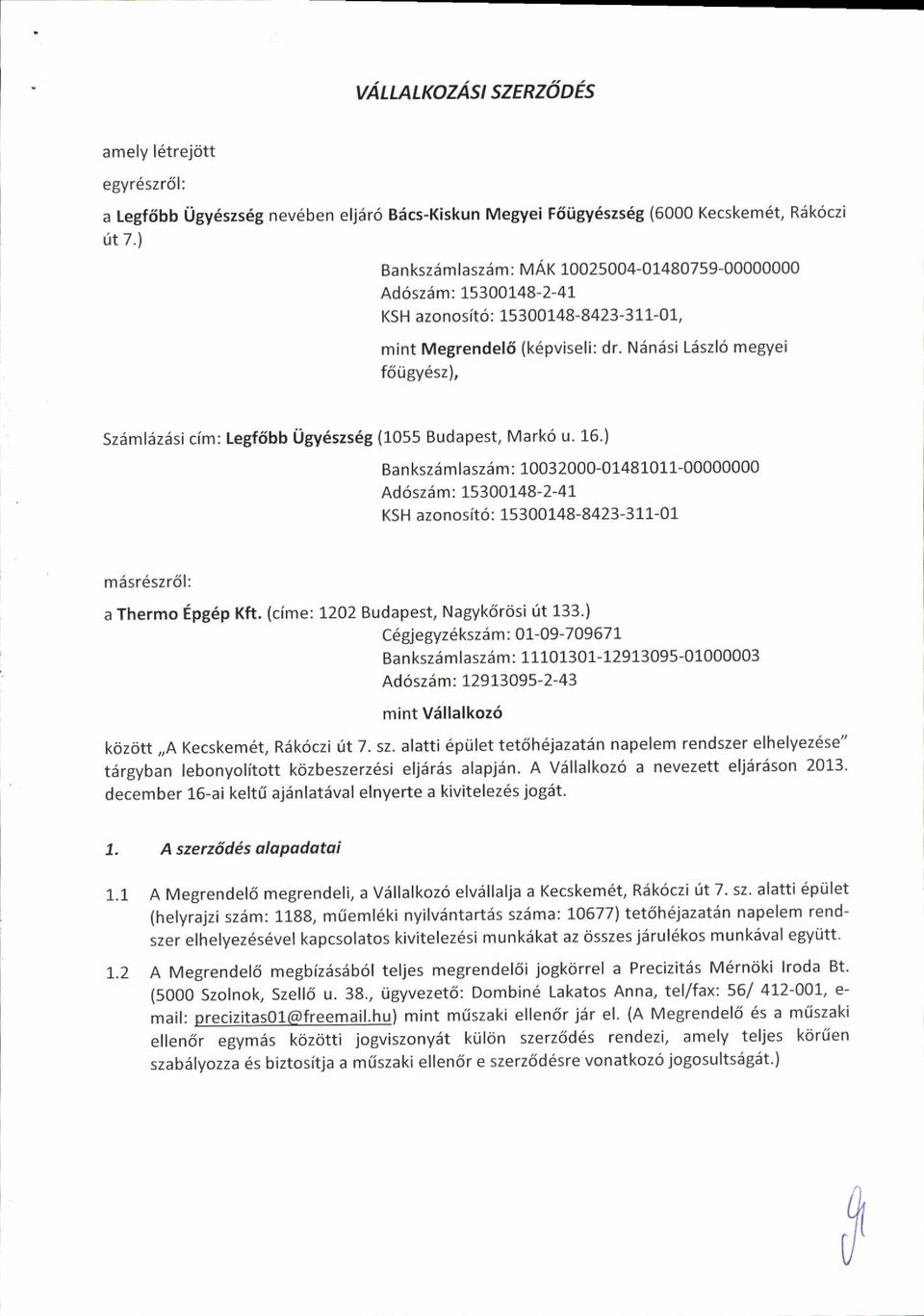 Ndniisi Ldszl6 megyei ftngyqszl, Szdmliizdsi im: tegf5bb Ugy6szs6g (1055 Budapest, Mark6 u. 16.) Bankszdmlasz6m: 10032000-01481011-00000000 Ad6sz5 m :!