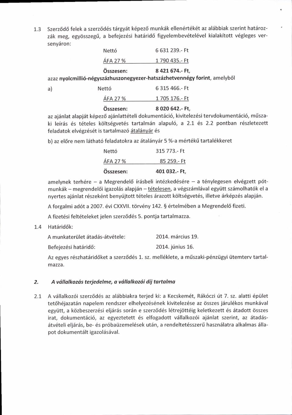 - Ft, az aj6nlat alapjdt k6pez6 ajdnlatt6teli dkumentdi6, kivitelez6si tervdkumentdi6, m(szaki feir5s 6s t6teles krilts6gvet6s tartalmiin alapul6, a 2.t,6s 2.